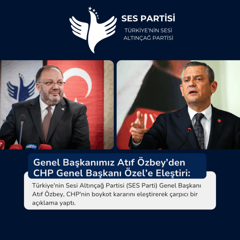 Genel Başkanımız Atıf Özbey’den CHP lideri Özel’e Eleştiri: Türkiye ve CHP Bu Adımla Kazançlı Çıkabilirdi